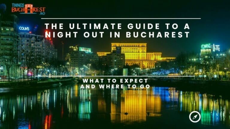 The Ultimate Guide To A Night Out In Bucharest: What To Expect And Where To Go